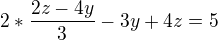 $2*\frac{2z-4y}{3}-3y+4z=5$