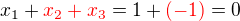 $ x_1 + \color{red} x_2 + x_3 \color{black} = 1 + \color{red}(-1) \color{black}= 0$