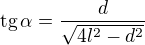 $\text{tg}\,\alpha=\frac{d}{\sqrt{4l^2-d^2}} $