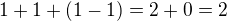 $1+1+(1-1)=2+0=2$