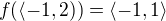 $f(\langle -1,2))=\langle-1,1\rangle $