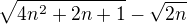 $\sqrt{4n^{2}+2n+1}-\sqrt{2n}$