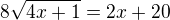 $8\sqrt{4x+1}=2x+20$