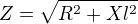 $Z=\sqrt{R^{2}+Xl^{2}}$