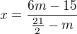 $x = \frac{6m - 15}{\frac{21}{2} - m}$