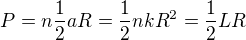 $P=n \frac12 aR=\frac12 nkR^2=\frac12LR$
