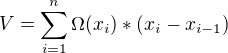 $V=\sum_{i=1}^{n}\Omega (x_{i} )*(x_{i}-x_{i-1})$