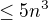 $\leq 5 n^3$