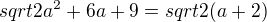$sqrt{2a^{2}+6a+9}=sqrt{2}(a+2)$