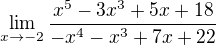 $\lim_{x\to-2}\frac{x^{5}-3x^{3}+5x+18}{-x^{4}-x^{3}+7x+22}$