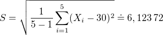 kopírovat do textarea $S=\sqrt{\frac1{5-1}\sum_{i=1}^5(X_i-30)^2}\doteq6,123\:72$