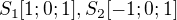 $S_1[1;0;1],S_2[-1;0;1]$