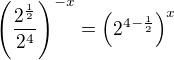$\(\frac{2^{\frac 12}}{2^4}\)^{-x}=\(2^{4-\frac 12}\)^x$