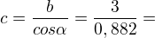 kopírovat do textarea $c=\frac{b}{cos\alpha }=\frac{3}{0,882}=$