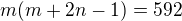 $m(m+2n-1)=592$