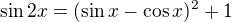 $\sin {2x} = (\sin x-\cos x)^{2}+1$