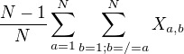 kopírovat do textarea $\frac{N-1}{N} \sum_{a=1}^{N}\sum_{b=1; b=/=a}^{N} X_{a,b}$