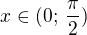 $x\in(0;\,\frac{\pi}{2})$