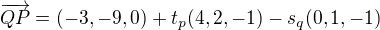 $\overrightarrow{QP}=(-3,-9,0)+t_{p}(4,2,-1)-s_{q}(0,1,-1)$