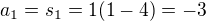 $a_1=s_1=1(1-4)=-3$