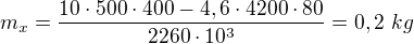 $m_x=\frac{10\cdot500\cdot400-4,6\cdot4200\cdot80}{2260\cdot10^3}=0,2\ kg$
