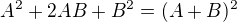 $A^2+2AB+B^2=(A+B)^2$