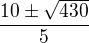 $\frac{10\pm \sqrt{430}}{5}$