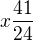 $x\frac{41}{24}$