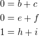 $0=b+c \nl 0=e+f \nl 1=h+i$