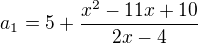 $a_1=5+\frac{x^2-11x+10}{2x-4}$