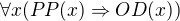 $\forall x(PP(x)\Rightarrow OD(x))$