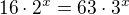 $16\cdot 2^{x}=63\cdot 3^{x}$
