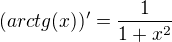 $(arctg(x))'=\frac{1}{1+x^2}$