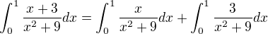 $\int_{0}^{1}\frac{x+3}{x^{2}+9}dx = \int_{0}^{1}\frac{x}{{x^{2}+9}}dx + \int_{0}^{1}\frac{3}{{x^{2}+9}}dx $
