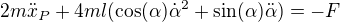 $2m\ddot{x}_P + 4ml(\cos(\alpha)\dot{\alpha}^2+\sin(\alpha)\ddot{\alpha}) = -F$