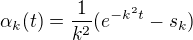 $\alpha _{k}(t)=\frac{1}{k^{2}}(e^{-k^{2}t}-s_{k})$