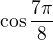 $\cos \frac{7\pi }{8}$