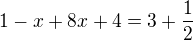 $1-x + 8x+4=3+\frac{1}{2}$