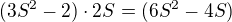$(3S^2-2)\cdot 2S=(6S^2-4S)$