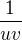 $\frac{1}{uv}$