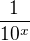 $\frac{1}{10^x}$