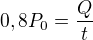 $0,8P_0=\frac {Q}{t}$