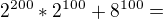 $2^{200}*2^{100}+8^{100}=$