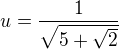 $u=\frac{1}{\sqrt{5+\sqrt{2}}}$