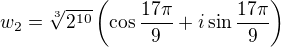 $w_2=\sqrt[3]{2^{10}} \left(\cos{\frac{17\pi}{9}}+{i\sin{\frac {17\pi}{9}}}\right)$