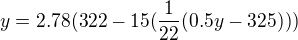$y= 2.78 ( 322 -15(\frac{1}{22}( 0.5y -325)))$