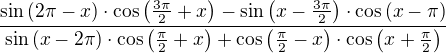 $\frac{\sin{(2\pi-x)}\cdot \cos{\(\frac{3\pi}{2}+x\)}-\sin{\(x-\frac{3\pi}{2}\)}\cdot \cos{(x-\pi)}}{\sin{(x-2\pi)}\cdot\cos{\(\frac{\pi}{2}+x\)}+\cos{\(\frac{\pi}{2}-x\)}\cdot\cos{\(x+\frac{\pi}{2}\)}}$