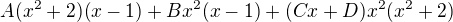 $A(x^{2}+2)(x-1)+Bx^{2}(x-1)+(Cx+D)x^{2}(x^{2}+2)$
