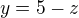 $y=5-z$