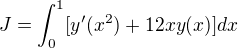 $J = \int_{0}^{1}[y'(x^{2})+12xy(x)] dx$